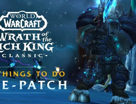 5 Things to Do During Wrath of Warcraft Classic Pre-Patch (WotLK)